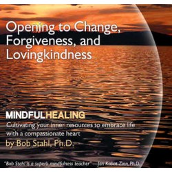 Opening to Change, Forgiveness, and Lovingkindness