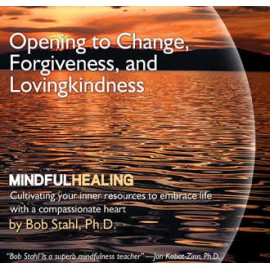 Opening to Change, Forgiveness, and Lovingkindness